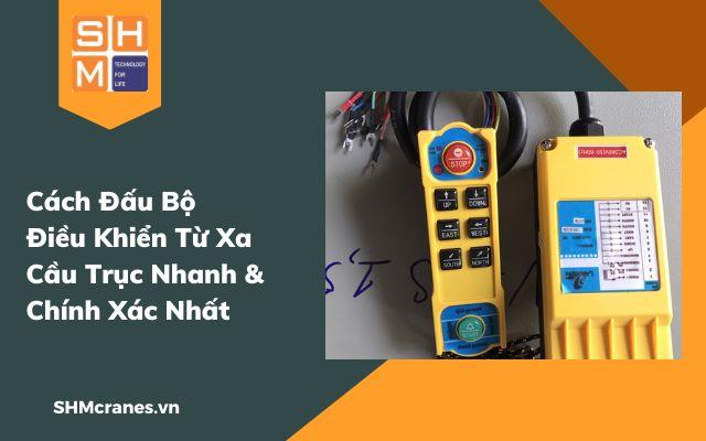 Cách Đấu Bộ Điều Khiển Từ Xa Cầu Trục Nhanh & Chính Xác Nhấta